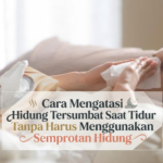 Cara Mengatasi Hidung Tersumbat Saat Tidur Tanpa Harus Menggunakan Semprotan Hidung