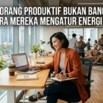 Rahasia Orang Produktif Bukan Bangun Pagi, Tetapi Cara Mereka Mengatur Energi Seharian