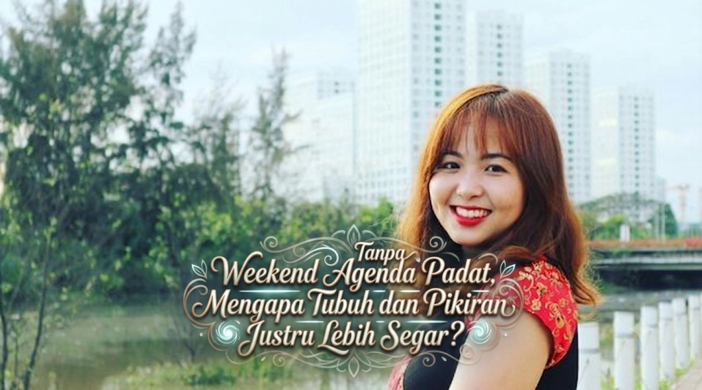 Weekend Tanpa Agenda Padat, Mengapa Tubuh dan Pikiran Justru Lebih Segar?