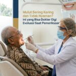 Mulut Sering Kering dan Tidak Nyaman? Ini yang Bisa Dokter Gigi Evaluasi Saat Pemeriksaan